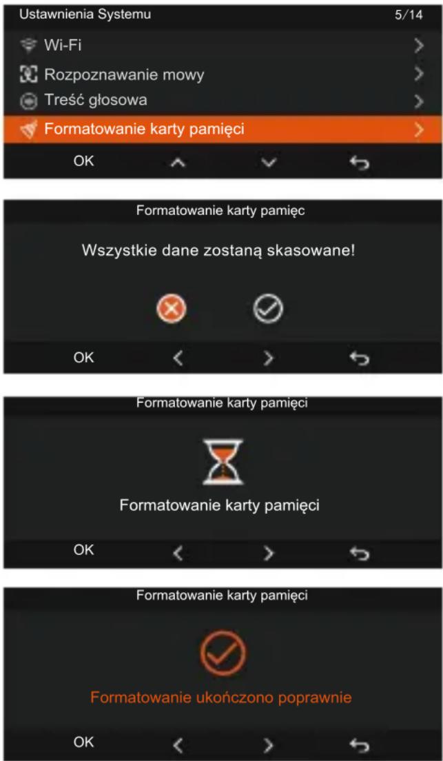 Ustawnienia Systemu 5/14 Wi-Fi Rozpoznawanie mowy Treść głosowa Formatowanie karty pamięci OK Formatowanie karty pamięc Wszystkie dane zostaną skasowane! OK Formatowanie karty pamięci Formatowanie karty pamięci OK Formatowanie karty pamięci Formatowanie ukończono poprawnie OK