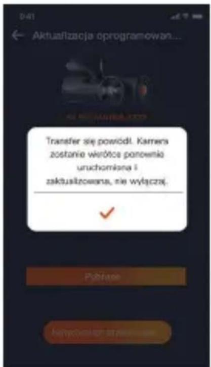 Aktualfizacja oprogramowan... Transfer się powiódl. Kamera zostanie wierółca ponownia unuchomiana i zaktualzowana, nie wyłączą. Pakifane Kampowianą strawania