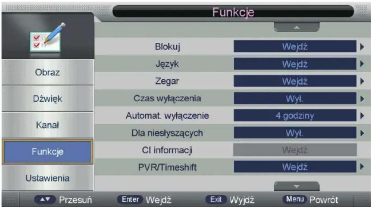 Funkcje Obraz Dźwięk Kanał Funkcje Ustawienia Blokuj Wejdź Język Wejdź Zegar Wejdź Czas wyłączenia Wył. Automat. wyłączenie 4 godziny Dla niesłyszących Wył. CI informacji Wejdź PVR/Timeshift Wejdź Przesuń Enter Wejdź Exit Wyjdź Menu Powrót
