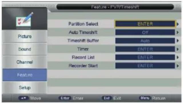 Feature - PVR/Timeshift Picture Sound Channel Feature Setup Partition Select Auto Timeshift Timeshift Buffer Timer Record List Recorder Start ENTER OFF Auto ENTER ENTER ENTER ENTER ENTER Enter Enter Exit Exit Menu Return