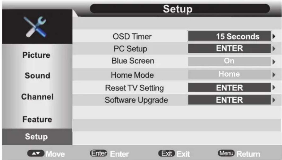 Setup OSD Timer 15 Seconds PC Setup ENTER Blue Screen On Sound Home Mode Home Reset TV Setting ENTER Software Upgrade ENTER Channel Feature Setup Move Enter Enter Exit Exit Menu Return