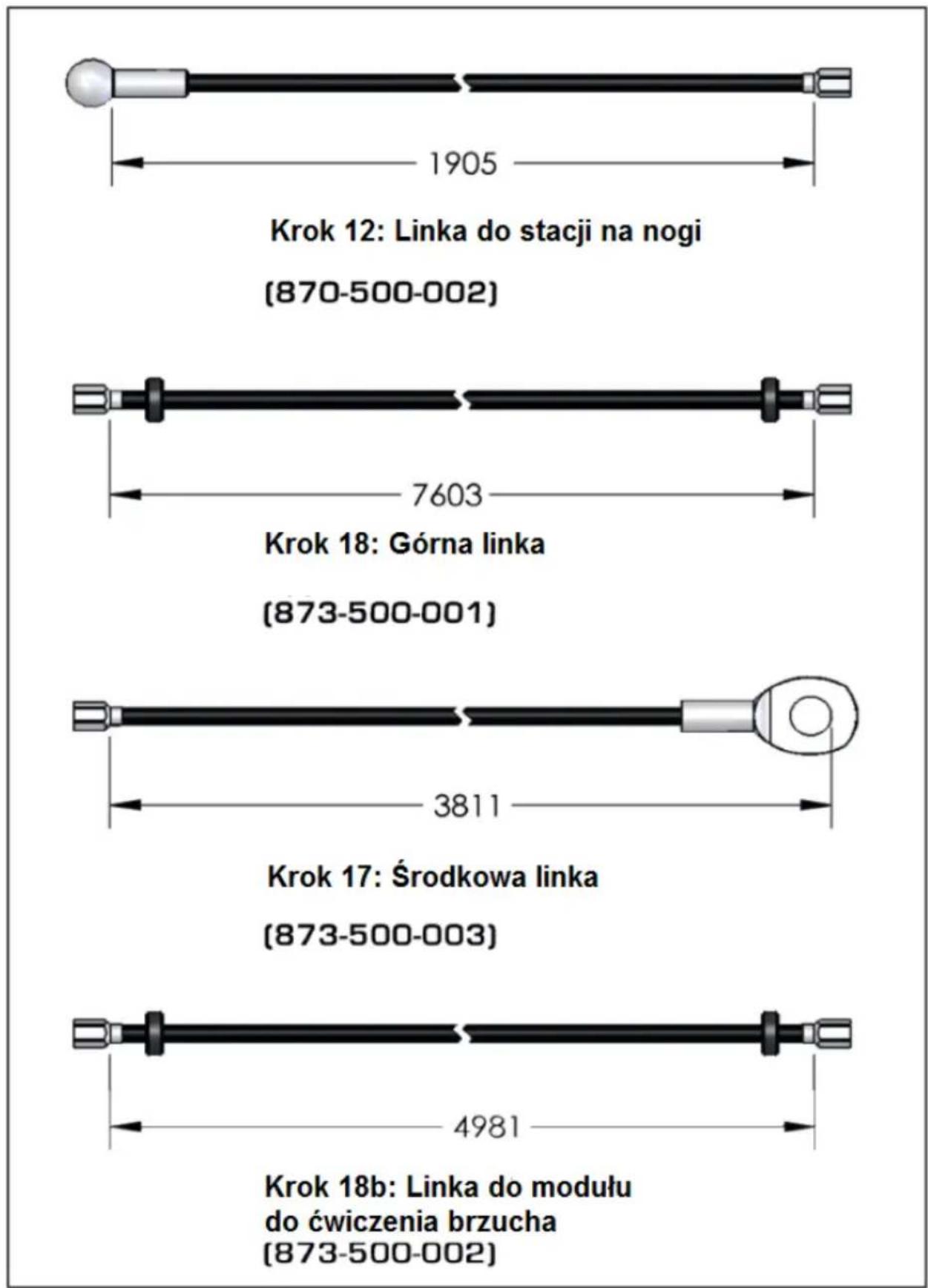 1905 Krok 12: Linka do stacji na nogi (870-500-002) 7603 Krok 18: Górna linka (873-500-001) 3811 Krok 17: Środkowa linka (873-500-003) 4981 Krok 18b: Linka do modułu do ćwiczenia brzucha (873-500-002)