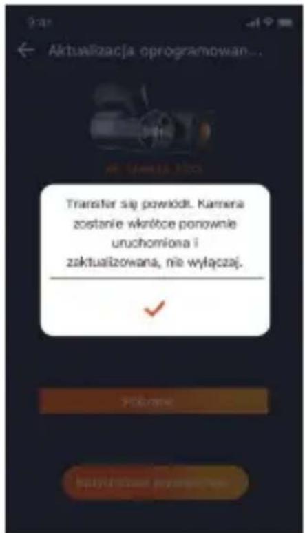 Aktualizacja oprogramowan... Transfer się powiódt. Kamera zostanie wkrętce ponownie unuchomiona i zaktualizowana, nie wyłączaj. Pótkane kłatyś dżanej wykamiwane