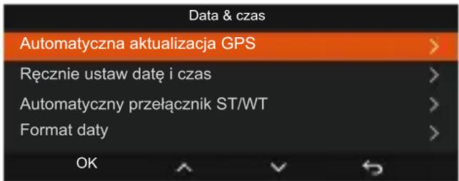 Data & czas Automatyczna aktualizacja GPS > Ręcznie ustaw datę i czas > Automatyczny przełącznik ST/WT > Format daty > OK