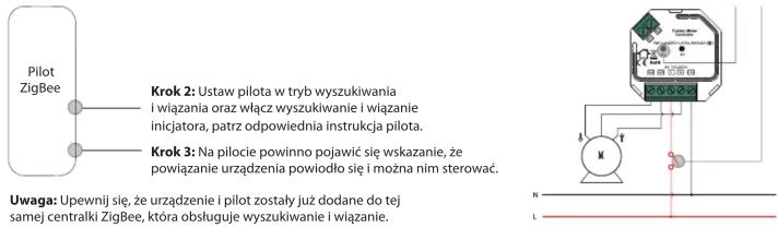 Pilot ZigBee Krok 2: Ustaw pilota w tryb wyszukiwania i wiązania oraz włącz wyszukiwanie i wiązanie inicjatora, patrz odpowiednia instrukcja pilota. Krok 3: Na pilocie powinno pojawic się wskazanie, że powiązanie urządzenia powiodło się i można nim sterować. Uwaga: Upewnii się, że urządzenie i pilot zostały już dodane do tej samej centralki ZigBee, która obsługuje wyszukiwanie i wiązanie.