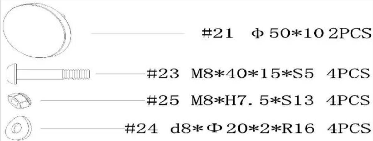 #21 Φ 50*10 2PCS #23 M8*40*15*S5 4PCS #25 M8*H7. 5*S13 4PCS #24 d8*Φ 20*2*R16 4PCS