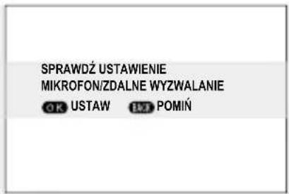 SPRAWDZ USTAWIENIE MIKROFON/ZDALNE WYZWALANIE OK USTAW IJK POMIŃ