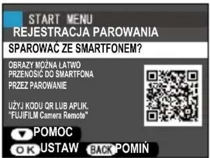 START MENU REJESTRACJA PAROWANIA SPAROWAĆ ZE SMARTFONEM? OBRAZY MOŻNA ŁATWO PRZENOSIĆ DO SMARTFONA PRZEZ PAROWANIE UŻYJ KODU QR LUB APLIK. "FUJIFILM Camera Remote" POMOC OK USTAW BACK POMIŃ