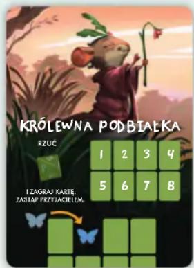 KrÓLEWNA PODBIAŁKA RZUĆ 1 2 3 4 5 6 7 8 I. ZAGRAJI KARTE, ZASTAP PRZYJACIELEM.