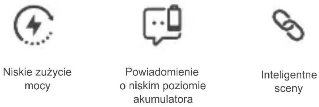 Niskie zużycie mocy Powiadomienie o niskim poziomie akumulatora Inteligentne sceny
