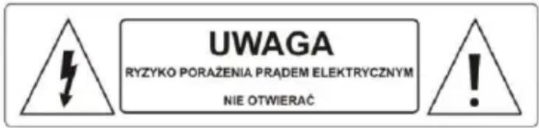 UWAGA RYZYKO PORAŻENIA PRADEM ELEKTRYCZNYM NIE OTWIERAĆ
