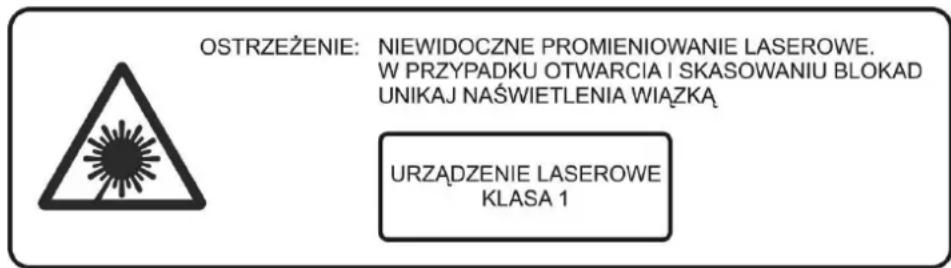 OSTRZEŻENIE: NIEWIDOCZNE PROMIENIOWANIE LASEROWE. W PRZYPADKU OTWARCIA I SKASOWANIU BLOKAD UNIKAJ NAŚWIETLENIA WIAŻKA URZĄDZENIE LASEROWE KLASA 1