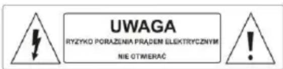 UWAGA RYZYKO PORAŻENIA PRĄDEM ELEKTRYCZNYM NIE OTMERAĆ
