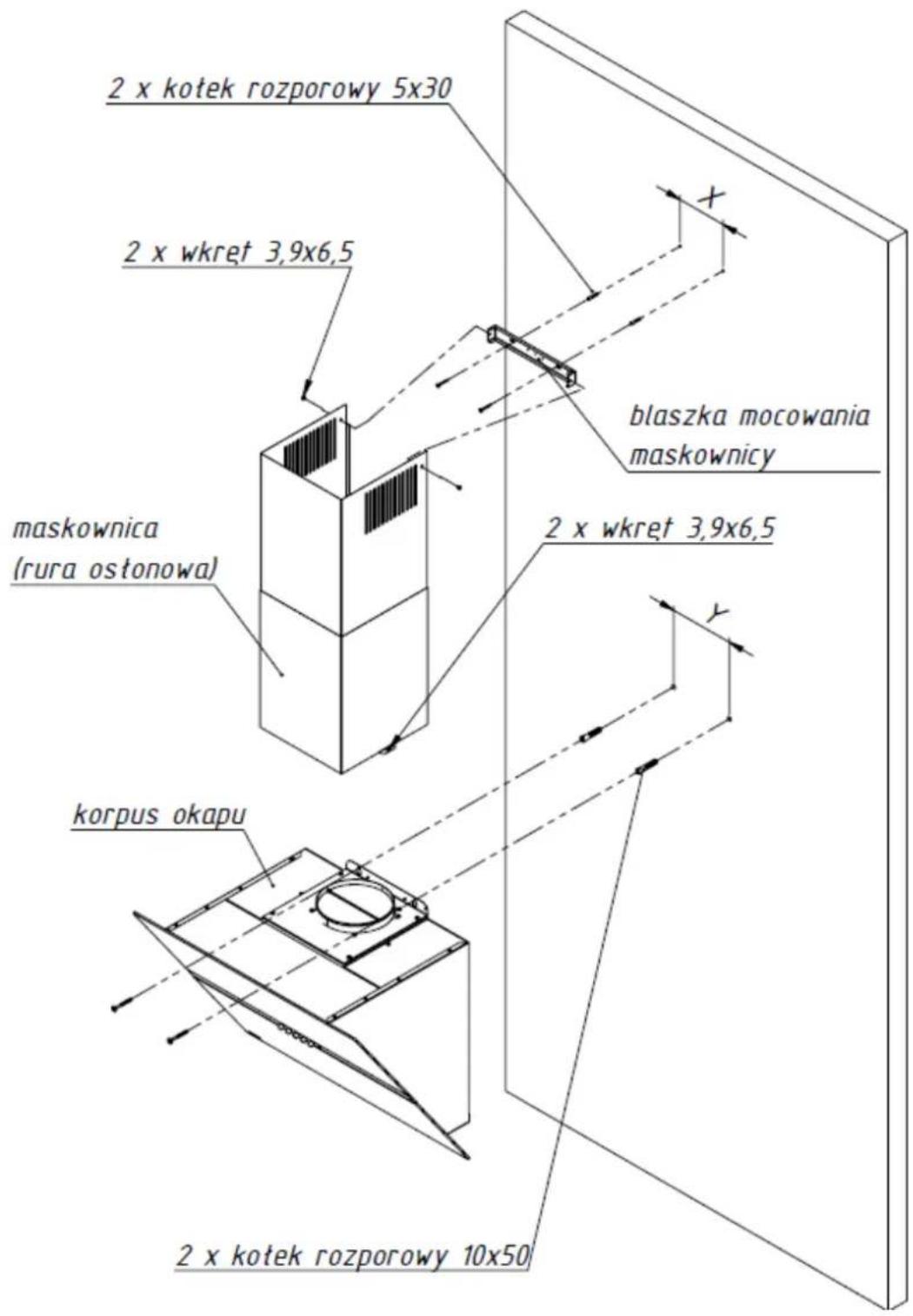 2 x kotek rozporowy 5x30 2 x wkret 3,9x6,5 maskownica (rura ostonowa) blaszka mocowania maskownicy 2 x wkret 3,9x6,5 korpus okapu 2 x kotek rozporowy 10x50