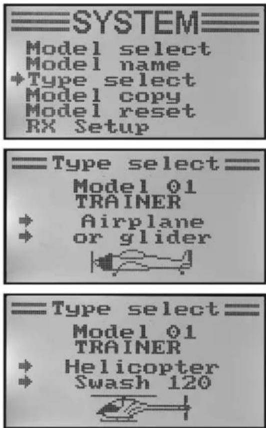 SYSTEM Model select Model name +Type select Model copy Model reset RX Setup Type select Model 01 TRAINER + Airplane + or glider Type select Model 01 TRAINER + Helicopter + Swash 120