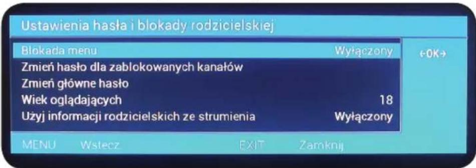 Ustawienia hasta i blokady rodzicielskiej Blokada menu Wyłączony Zmień haśło dla zablokowanych kanałów Zmień główne haśło Wiek oglądających 18 Użyj informacji rodzicielskich ze strumienia Wyłączony MENU Wstecz EXIT Zamknij