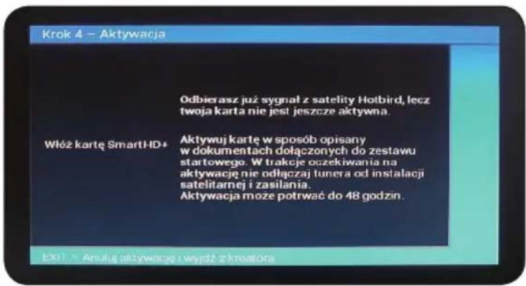 Krok 4 - Aktywacja Odbierasz już sygnał z satelity Hotbird, lecz twoja karta nie jest jeszcze aktywna. Włóż kartę SmartHD+ Aktywuj kartę w sposób opisany w dokumentach dołączonych do zestawu startowego. W trakcje oczekiwania na aktywację nie odłączaj tunera od instalacji satelitarnej i zasilania. Aktywacja może potrwać do 48 godzin.