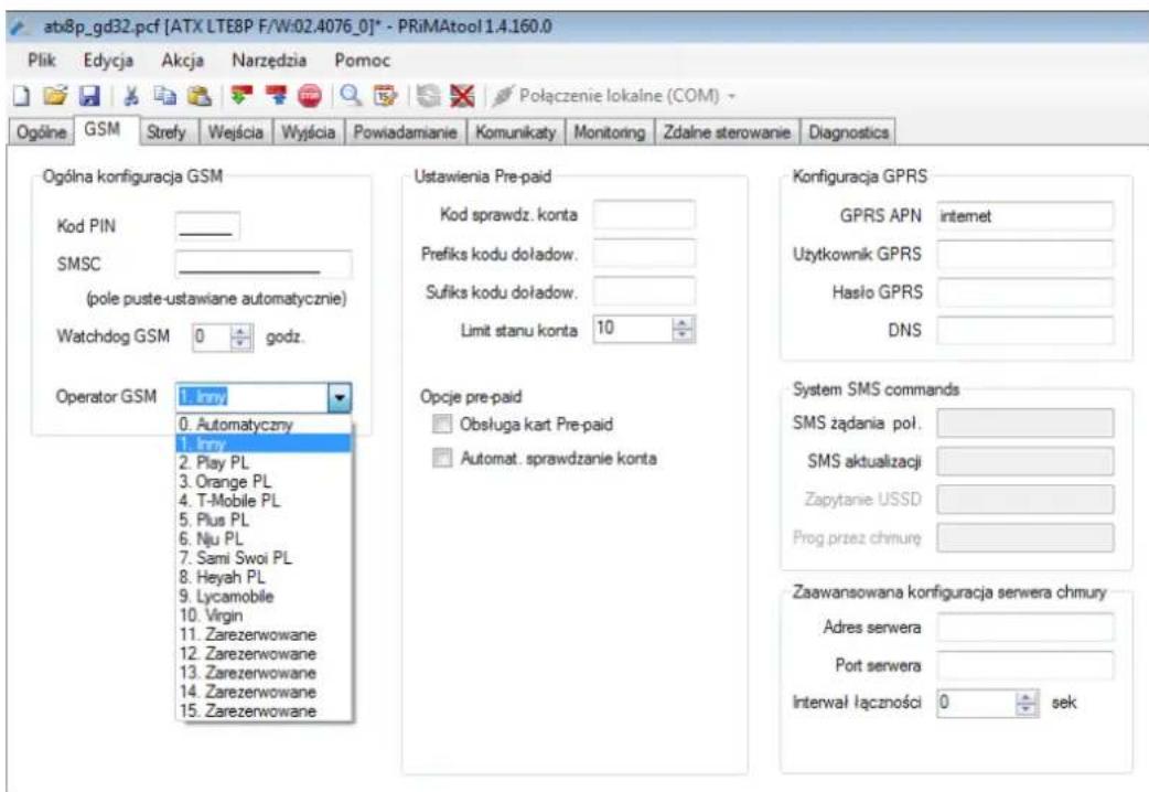 atx8p_gd32.pcf [ATX LTE8P F/W:02.4076_0]* - PRiMAtool 1.4.160.0 Plik Edycja Akcja Narzędzia Pomoc Ogólne GSM Strefy Wejścia Wyścia Powiadamianie Komunikaty Monitoring Zdalne sterowanie Diagnostics Ogólna konfiguracja GSM Kod PIN ____ SMSC ____ (pole puste-ustawiane automatycznie) Watchdog GSM 0 godz. Operator GSM 1. Inny 0. Automatyczny 1. Inny 2. Play PL 3. Orange PL 4. T-Mobile PL 5. Plus PL 6. Nju PL 7. Sami Swoi PL 8. Heyah PL 9. Lycamobile 10. Virgin 11. Zarezerwowane 12. Zarezerwowane 13. Zarezerwowane 14. Zarezerwowane 15. Zarezerwowane Ustawienia Pre-paid Kod sprawdz. konta Prefiks kodu doładow. Sufiks kodu doładow. Limit stanu konta 10 Opcje pre-paid Obsługa kart Pre-paid Automat. sprawdzanie konta Konfiguracja GPRS GPRS APN internet Użytkownik GPRS Hasło GPRS DNS System SMS commands SMS żądania pol. SMS aktualizacji Zapytanie USSD Prog przez chmury Zaawansowana konfiguracja serwera chmury Adres serwera Port serwera Interwał łączności 0 sek