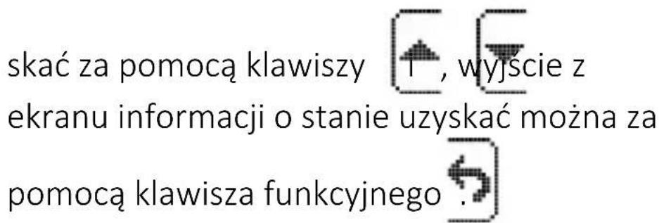 skać za pomocą klawiszy 1 , wyjście z ekranu informacji o stanie uzyskać można za pomocą klawisza funkcyjnego .