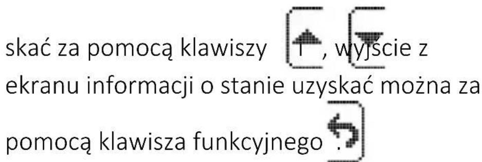 skać za pomocą klawiszy 1 , wyjście z ekranu informacji o stanie uzyskać można za pomocą klawisza funkcyjnego .