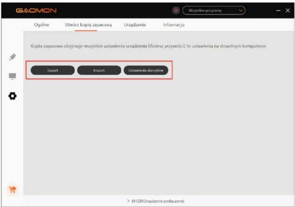 GAOMON Wyszitilde programy Ogólne Utwórz kopią zapasową Urządzenie Informacje Kopia zapasowa obejmuje wszystkie ustawienia urządzenia Możesz przywrócić te ustawienia na dowolnym komputerze Export Import Ustawienia domyślne M1220(Urządzenie podłączone)