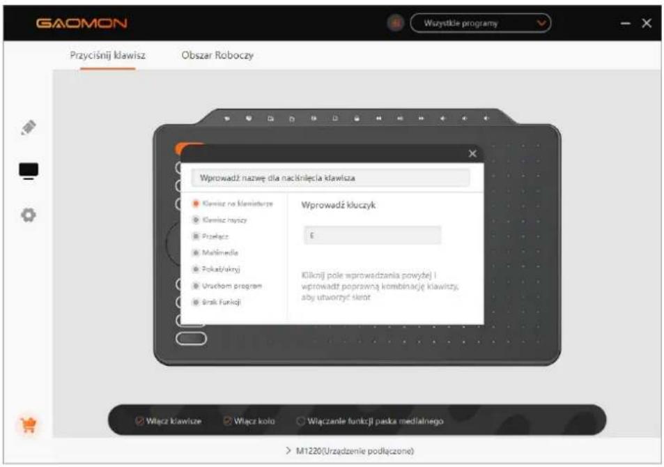 GAOMON Przyciśnij klawisz Obszar Roboczy Wprowadź nazwę dla nacśnięcia klawisza Klawisz na klamisturze Klawisz myszy Przelań Multimedia Pokat/ukrj Urachom program Śrak Funkcji Wprowadź kluczyk E Kilknij pole wprowadzania powyżej i wprowadź poprawną kombinację klawiszy, aby utworzyć skrot Włącz klawisze Włącz koło Wiączanie funkcji paska medialnego M1220(Urzadzenie podłączone)