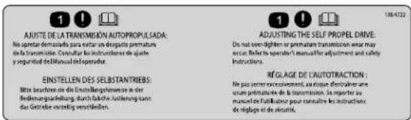 1 !! AJUSTE DE LA TRANSMISSION AUTOPROPULSADA: No spotar demandado para extant un desgaste premature de la transmission. Consultar les instructions de juste y seguridad del Manual des operador. 1 !! ADJUSTING THE SELF PROPEL DRIVE: De not oversight le premature transmission wear may occur. Refer le operation of manual adjustment and safety instructions. EINSTELLEN DES SELSTANTRIEBS: Mite location de la Entwicklungsteuves en der Bedienungsbeding, durch fallete Justierung kann das Getriebe verzüglich verschreiben. RÉGLAGE DE L'AUTOTRACTION : Ne pas seer exceivement, au jour de d'attribuer une valeur primérieure de la transmission. Si reposter au momentale l'actions pour suivre les instructions de réglage et de accidente.