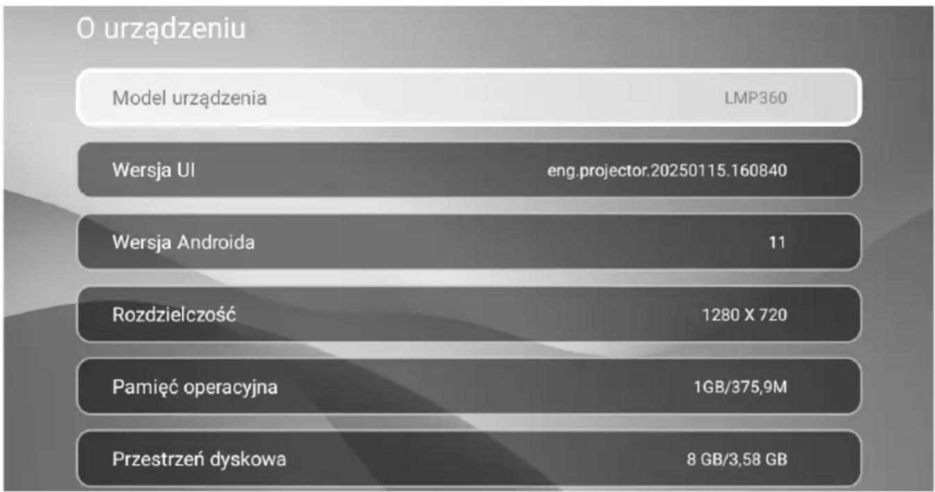 O urządzeniu Model urządzenia LMP360 Wersja UI eng projector.20250115.160840 Wersja Androida 11 Rozdzielczość 1280 X 720 Pamięć operacyjna 1GB/375,9M Przestrzeń dyskowa 8 GB/3,58 GB