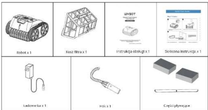 Robot x 1 Kosz filtra x 1 Instrukcja obsług t x 1 Skrocona Instrukcja x 1 Ładowerka x 1 Hak x 1 Cręści pływasające
