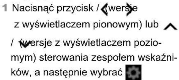 1 Nacisnąć przycisk / (wersje z wyświetlaczem pionowym) lub / (wersje z wyświetlaczem pozi- mym) sterowania zespołem wskaźni- ków, a następnie wybrać