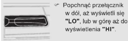 Popchnąć przełącznik w dół, aż wyświetli się "LO", lub w góre aż do wyświetlenia "HI".