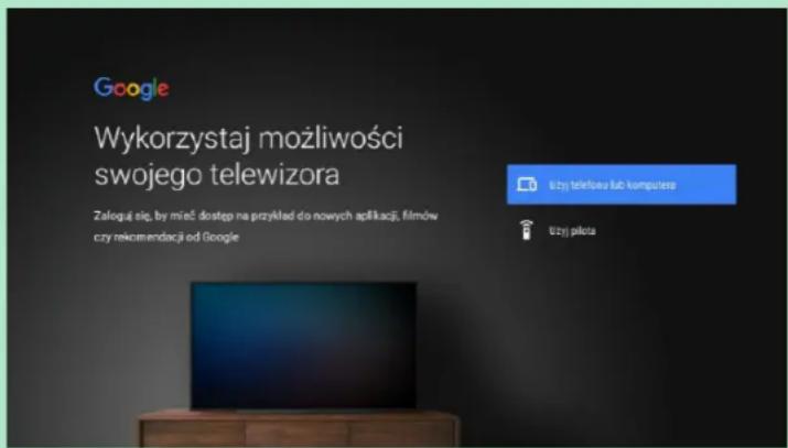 Google Wykorzystaj możliwości swojego telewizora Zalogu się, by mieć dostęp na przykład do nowych aplikacji, filmów czy rekomendacji od Google Użyj telefowa lub komputere Użyj piłota
