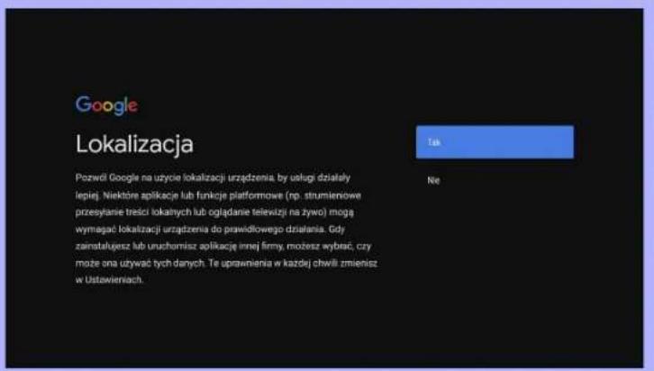 Google Lokalizacja Pozwid Google na uzycie lokalizacji urządzenia, by usługi działały lepiej. Niektőre aplikacje lub funkcje platformowe (np. strumieniowe przesyłanie treści lokalnych lub oglądanie telewizji na zywo) mogą wymagać lokalizacji urządzenia do prawidłowego działania. Gdy zainatalęsz lub unuchomisz aplikację innej firmy, możesz wybrać, czy może ona używać tych danych. Te uprawnienia w każdej chwiś zmienisz w Ustawieniach.