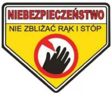 NIEBEZPIECZEŃSTWO NIE ZBŁIŻAĆ RĄK I STÓP