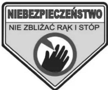 NIEBEZPIECZEŃSTWO NIE ZBŁIŻAĆ RĄK I STÓP