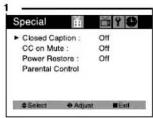 Special ► Closed Caption : Off CC on Mute : Off Power Restore : Off Parental Control Select Adjust Exit