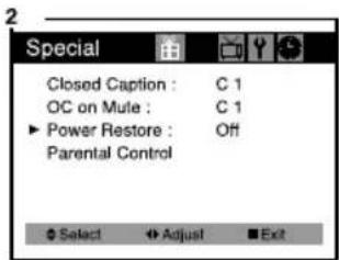 Special Closed Caption : C 1 OC on Mule : C 1 ► Power Restore : Off Parental Control Select Adjust Exit