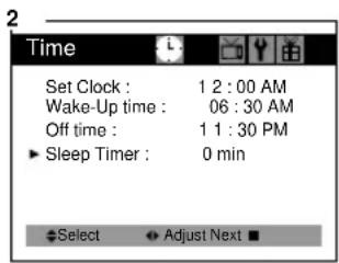 2 Time Set Clock : 1 2 : 00 AM Wake-Up time : 06 : 30 AM Off time : 1 1 : 30 PM ► Sleep Timer : 0 min ►Select ► Adjust Next ■