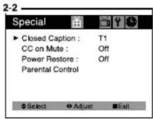 Special ► Closed Caption : T1 CC on Mute : Off Power Restore : Off Parental Control Select Adjust Exit