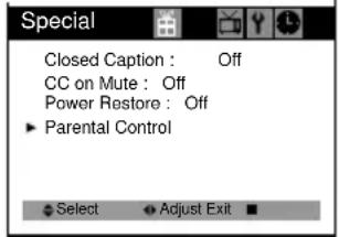 Special Closed Caption : Off CC on Mute : Off Power Restore : Off ► Parental Control Select Adjust Exit