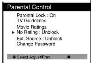 Parental Control Parental Lock : On TV Guidelines Movie Ratings ► No Rating : Unblock Ext. Source : Unblock Change Password ◆ Select Adjust#Prev. ■