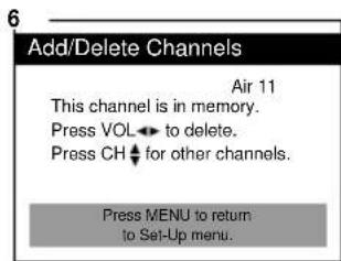 Add/Delete Channels Air 11 This channel is in memory. Press VOL ← to delete. Press CH ↓ for other channels. Press MENU to return to Set-Up menu.