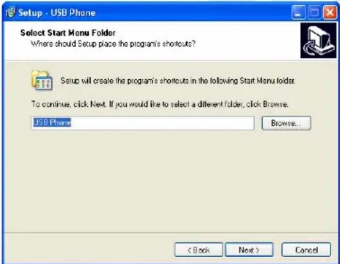 Setup - USB Phone Select Start Menu Folder Where should Setup place the program's shortcuts? Setup will create the program's shortcuts in the following Start Menu folder. To continue, click Next. If you would like to select a different folder, click Browse. USB Phone Browse... < Back Next > Cancel