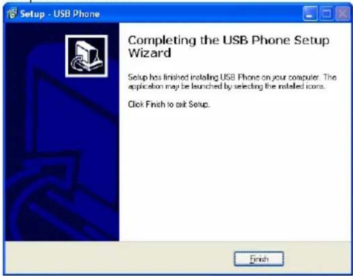 Setup - USB Phone Completing the USB Phone Setup Wizard Setup has finished installing USB Phone on your computer. The application may be launched by selecting the installed icons. Click Finish to exit Setup.