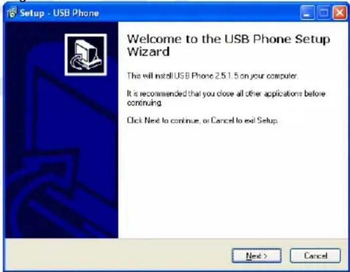 Setup - USB Phone Welcome to the USB Phone Setup Wizard This will install USB Phone 2.5.1.5 on your computer. It is recommended that you close all other applications before continuing. Click Next to continue, or Cancel to exit Setup. Next > Cancel