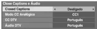 Close Captions e Audio Closed Captions Desligado Modo CC Analógico CC1 CC DTV Português Áudio DTV Português