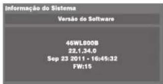 Informação do Sistema Versão do Software 46WL800B 22.1.34.0 Sep 23 2011 - 16:45:32 FW:15