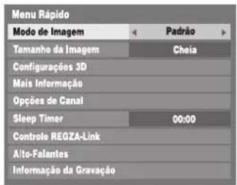 Menu Rápido Modo de Imagem Padrão Tamanho da Imagem Cheia Configurações 3D Mais Informação Opções de Canal Sleep Timer 00:00 Controle REGZA-Link Alto-Falantes Informação da Gravação