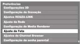Preferências Configurações 3D Configuração da Gravação Ajustes REGZA-LINK Ajuste da Rede Configuração de Media Renderer Ajuste da Foto Ajustes do Channel Browser Configuração da senha parental