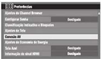 Preferências Ajustes do Channel Browser Configurar Semha Denligado Classificação Indicative e Binqueiros Ajustes de Tela Conexão AV Ajustes do Economia de Energia Tela Axial Denligado Informação do eventual HDMI Denligado